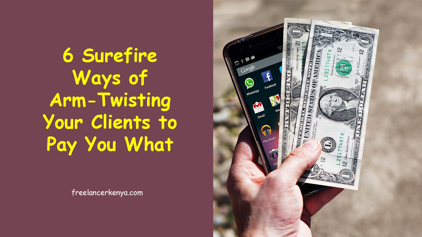 6 Surefire Ways of Arm-Twisting Your Clients to Pay You What You Want