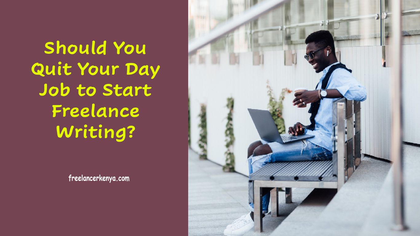 Should you Quit Your Day Job to Start Freelance Writing?